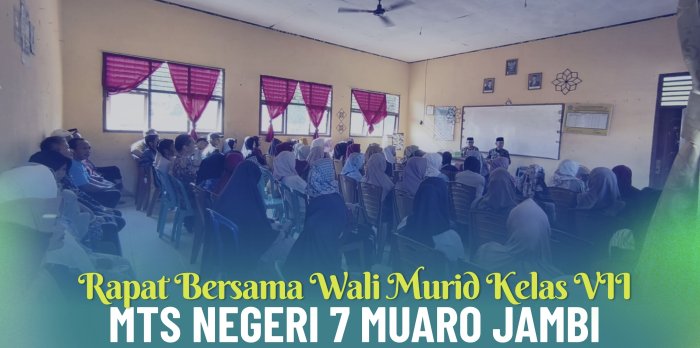 Rapat Bersama Wali Murid Kelas VII, MTsN 7 Muaro Jambi Perkuat Sinergi Demi Kemajuan Peserta Didik